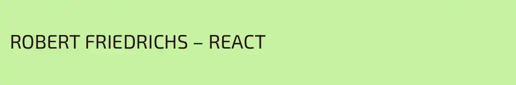 ROBERT FRIEDRICHS – REACT